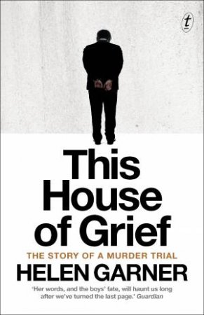 This House of Grief: The Story of a Murder Trial by Helen Garner