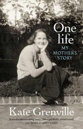 One Life: My Mother's Story by Kate Grenville