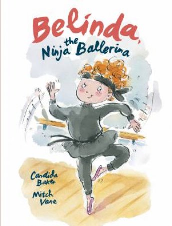 Belinda, The Ninja Ballerina by Candida Baker & Mitch Vane