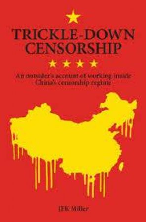 Trickle-Down Censorship: An Outsiders Account Of Working Inside China's Censorship Regime by JFK Miller