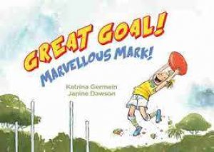 Great Goal! by Katrina Germein & Janine Dawson