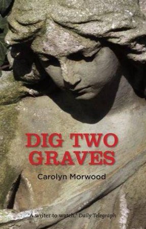 Dig Two Graves by Carolyn Morwood