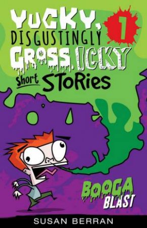 Yucky, Disgustingly Gross, Icky Short Stories: Vol. 1 by Susan Berran