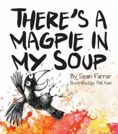 There's A Magpie In My Soup by Sean Farrar