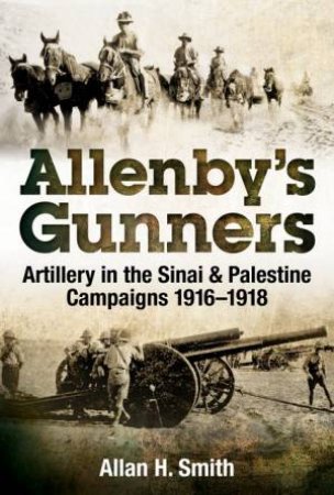 Allenby's Gunners by Allan H Smith