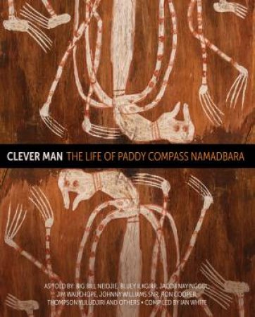 Clever Man by Big Bill Neidjie & Bluey Ilkgirr & Jacob Nayinggul & Jim Wauchope & Johnny Williams Snr. & Ron Cooper & Thompson Yuludjiri & Ian White