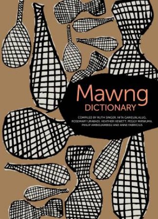 Mawng Dictionary by Ruth Singer & Nita Garidjalalug & Rosemary Urabadi & Heather Hewett & Peggy Mirwuma & Philip Ambidjambidj & Anne Fabricius