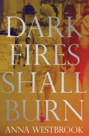Dark Fires Shall Burn by Anna Westbrook