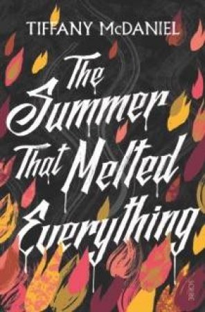 The Summer That Melted Everything by Tiffany McDaniel