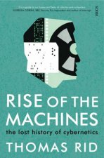 Rise Of The Machines The Lost history Of Cybernetics