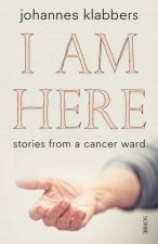 I Am Here Stories From a Cancer Ward