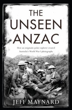 The Unseen Anzac by Jeff Maynard