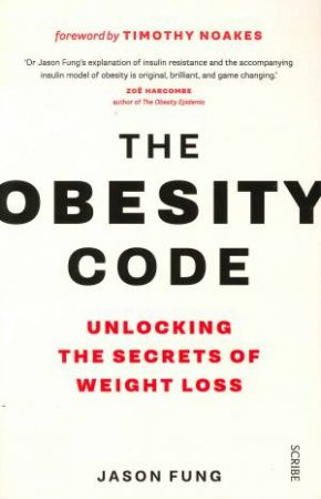 The Obesity Code: Unlocking The Secrets Of Weight Loss by Jason Fung