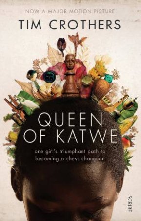 Queen Of Katwe: One Girl's Triumphant Path To Becoming A Chess Champion by Tim Crothers