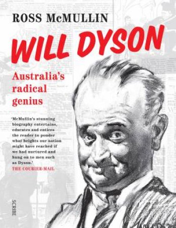 Will Dyson: Australia's Radical Genius by Ross McMullin