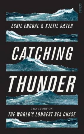 Catching Thunder: The True Story Of The World's Longest Sea Chase by Kjetil Saeter & Eskil Engdal