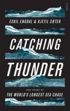 Catching Thunder The True Story Of The Worlds Longest Sea Chase