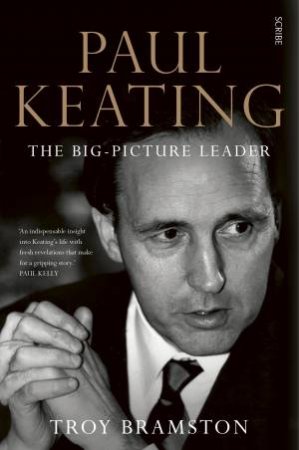 Paul Keating: The Big-Picture Leader