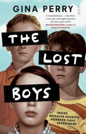 The Lost Boys: Inside Muzafer Sherif's Robbers Cave Experiments by Gina Perry