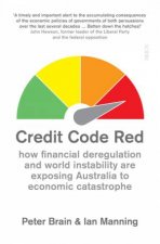 Credit Code Red How Financial Deregulation And World Instability Are Exposing Australia To Economic Catastrophe