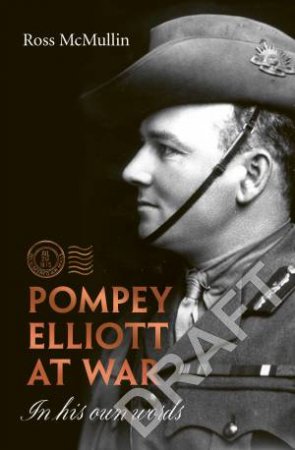Pompey Elliott At War: In His Own Words by Ross McMullin