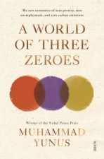 A World Of Three Zeroes The New Economics of Zero Poverty Zero Unemployment and Zero Carbon Emissions