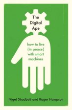The Digital Ape How To Live In Peace With Smart Machines