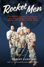 Rocket Men The Daring Odyssey Of Apollo 8 And The Astronauts Who Made Mans First Journey To The Moon