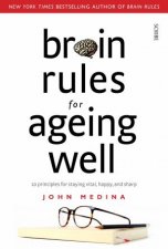 Brain Rules For Ageing Well 10 Principles For Staying Vital Happy And Sharp