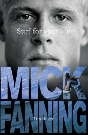 Surf For Your Life by Mick Fanning and Tim Baker