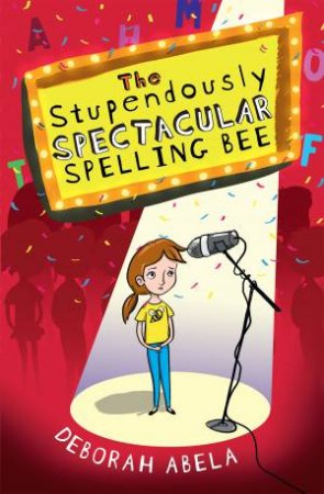 The Stupendously Spectacular Spelling Bee by Deborah Abela