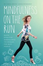 Mindfulness On The Run Quick Effective Mindfulness Techniques For Busy People