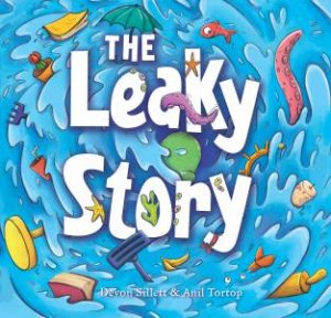 The Leaky Story: A Fun-filled Adventure Into The Power Of The Imagination And The Magic Of Books! by Devon Sillett & Anil Tortop