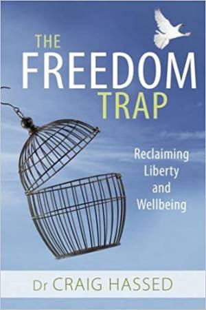 The Freedom Trap: Reclaiming Liberty And Wellbeing by Dr Craig Hassed