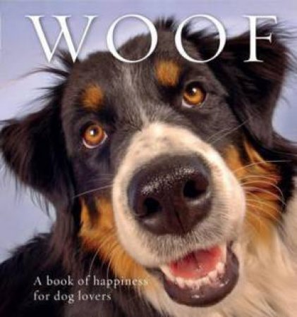 Woof: A Book Of Happiness For Dog Lovers by Anouska Jones