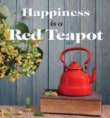 Happiness Is A Red Teapot by Anouska Jones