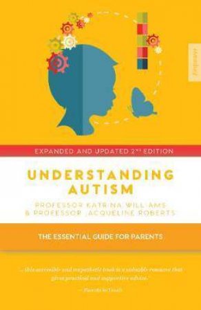 Understanding Autism: The Essential Guide For Parents by Jacqueline Roberts & Katrina Williams