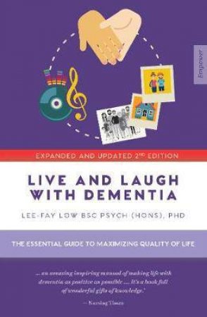 Live And Laugh With Dementia: The Essential Guide To Maximising Quality Of Life by Lee-Fay Low