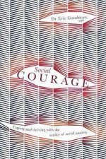 Social Courage Coping And Thriving With The Reality Of Social Anxiety