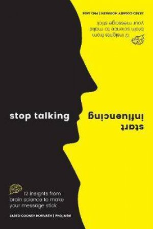 Stop Talking, Start Influencing by Jared Cooney Horvath