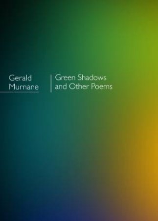 Green Shadows And Other Poems by Gerald Murnane