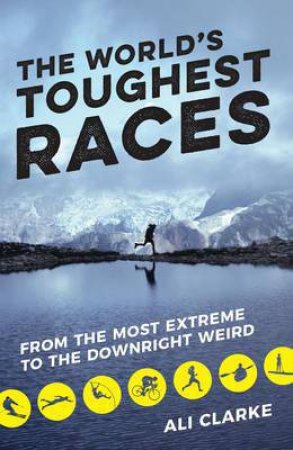 The World's Toughest Races by Ali Clarke