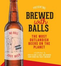 Brewed With Balls The Most Outlandish Beers On The Planet