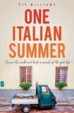 One Italian Summer Across The World And Back In Search Of The Good Life