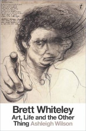 Brett Whiteley: Art, Life And The Other Thing by Ashleigh Wilson