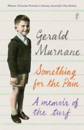 Something For The Pain: A Memoir Of The Turf by Gerald Murnane