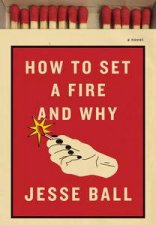 How to Set a Fire and Why