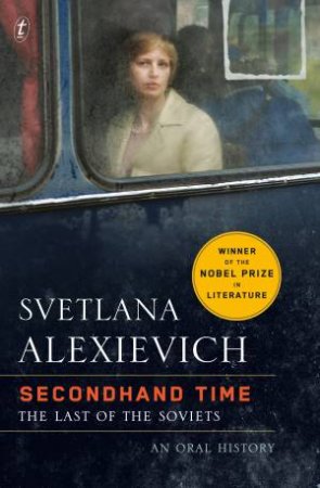 Second-Hand Time: An Oral History of the Fall of the Soviet Union by Svetlana Alexievich