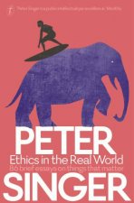 Ethics In The Real World 82 Brief Essays On Things That Matter