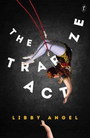 The Trapeze Act by Libby Angel
